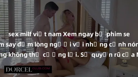 sex milf việt nam Xem ngay bộ phim sex milf hot nhất, làm say đắm lòng người với những cảnh nóng bỏng không thể cưỡng lại. Sự quyến rũ của MILF sẽ khiến bạn mãnh liệt!