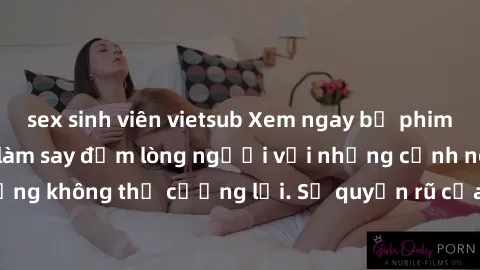 sex sinh viên vietsub Xem ngay bộ phim sex milf hot nhất, làm say đắm lòng người với những cảnh nóng bỏng không thể cưỡng lại. Sự quyến rũ của MILF sẽ khiến bạn mãnh liệt!